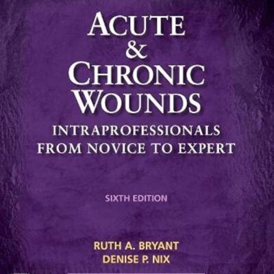 ACUTE AND CHRONIC WOUNDS 6ED (HB 2024): Intraprofessionals from Novice to Expert (Acute and Chronic Wounds Current Management Concepts)