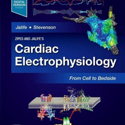 ZIPES AND JALIFE’S CARDIAC ELECTROPHYSIOLOGY: FROM CELL TO BEDSIDE: 8TH EDITION