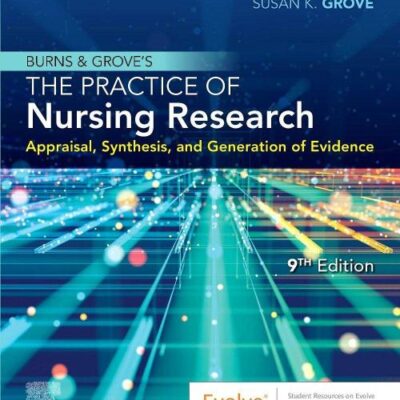 BURNS AND GROVE'S THE PRACTICE OF NURSING RESEARCH: APPRAISAL, SYNTHESIS, AND GENERATION OF EVIDENCE, 9TH EDITION