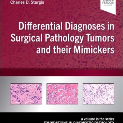 Differential Diagnoses in Surgical Pathology Tumors and their Mimickers: A Volume in the Foundations in Diagnostic Pathology series
