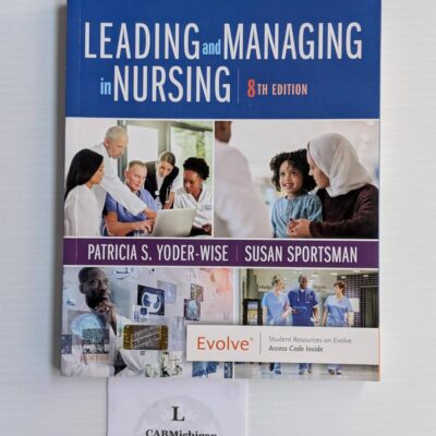 LEADING AND MANAGING IN NURSING: 8ED
