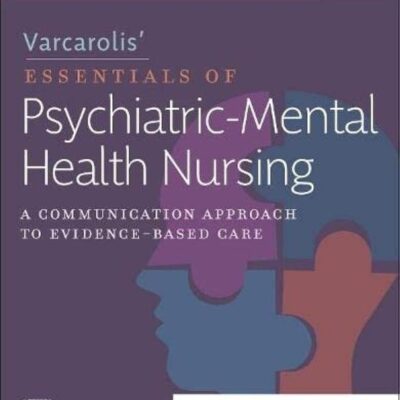 VARCAROLIS’ ESSENTIALS OF PSYCHIATRIC MENTAL HEALTH NURSING: A COMMUNICATION APPROACH TO EVIDENCE-BASED CARE 5TH EDITION