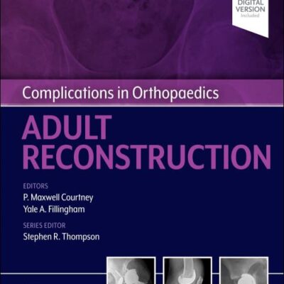 COMPLICATIONS IN ORTHOPAEDICS: ADULT RECONSTRUCTION, 1ST EDITION