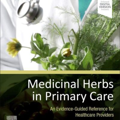 MEDICINAL HERBS IN PRIMARY CARE: AN EVIDENCE-GUIDED REFERENCE FOR HEALTHCARE PROVIDERS 1ST EDITION