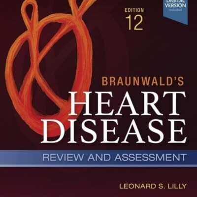 BRAUNWALDS HEART DISEASE REVIEW AND ASSESSMENT WITH ACCESS CODE 12ED (PB 2023)