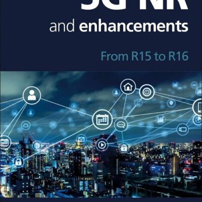 5G NR AND ENHANCEMENTS : FROM R15 TO R16, 1ST EDITION