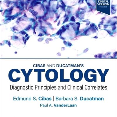 Cibas and Ducatman’s Cytology: Diagnostic Principles and Clinical Correlates