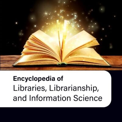 Encyclopedia of Libraries, Librarianship, and Information Science