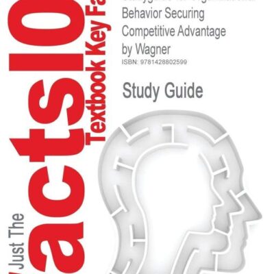 Studyguide for Organizational Behavior Securing Competitive Advantage by Wagner, ISBN 9780324259957 (Cram101 Textbook Outlines)