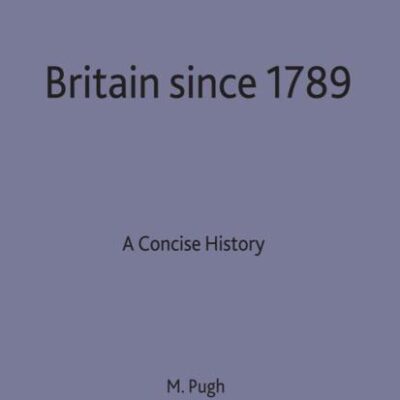 Britain Since 1789: A Concise History