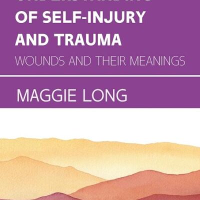A Psychosocial Understanding of Self-injury and Trauma: Wounds and their Meanings