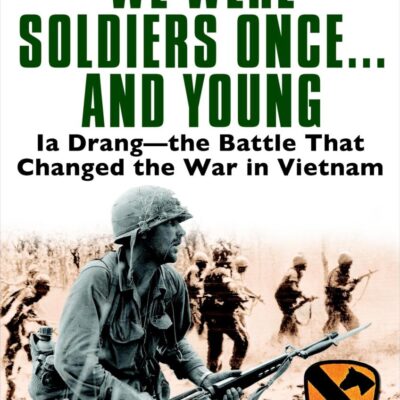 We Were Soldiers Once and Young: Ia Drang-the Battle That Chaged the War in Vietnam