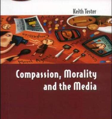 Compassion, Morality and the Media (Issues in Cultural and Media Studies)