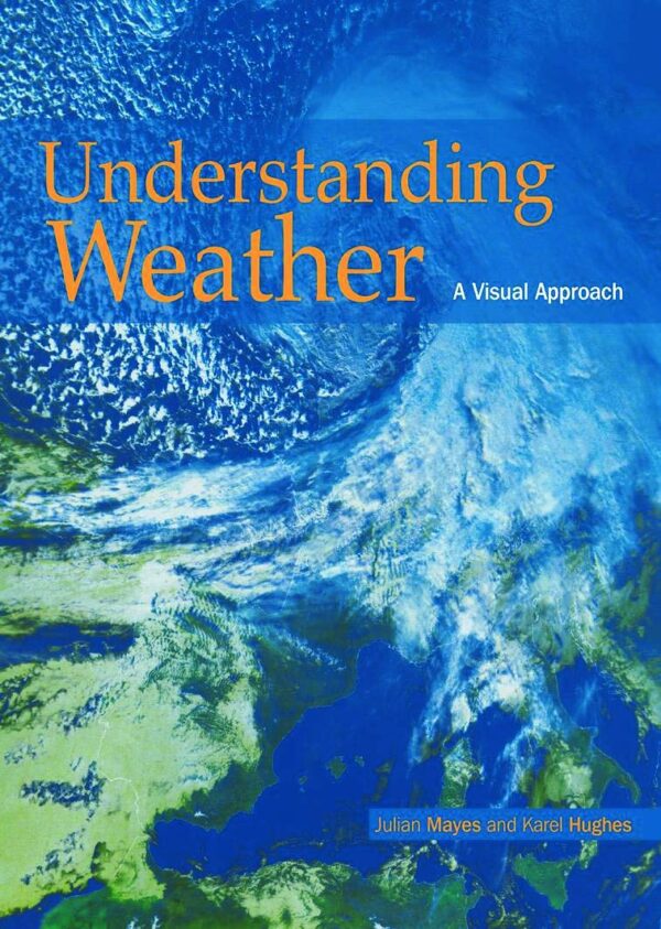 UNDERSTANDING WEATHER: A VISUAL APPROACH