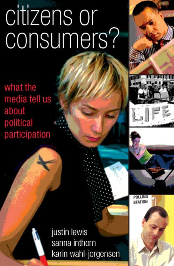 CITIZENS OR CONSUMERS: WHAT THE MEDIA TELL US ABOUT POLITICAL PARTICIPATION