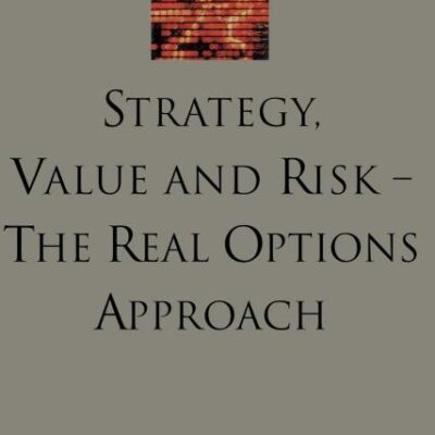 Strategy, Value and Risk: The Real Options Approach: Finance and Capital Markets