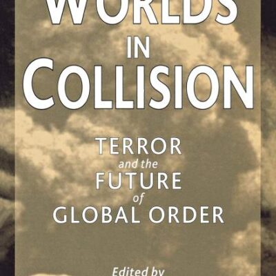 Worlds in Collision: Terror and the Future of Global Order