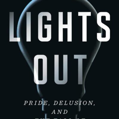 Lights Out: Pride, Delusion, and the Fall of General Electric