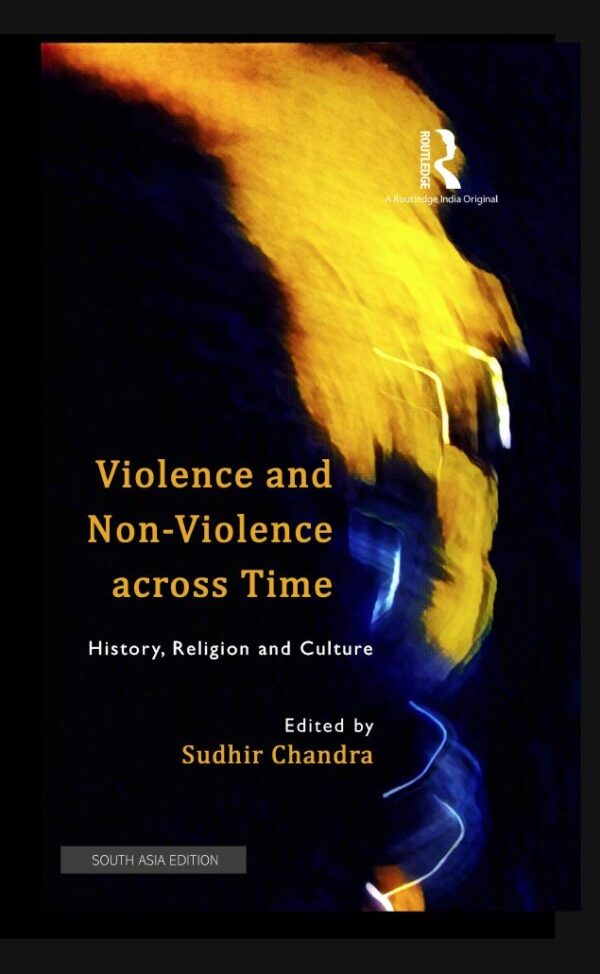 Violence and Non-Violence across Time: History, Religion and Culture, 1st Edition