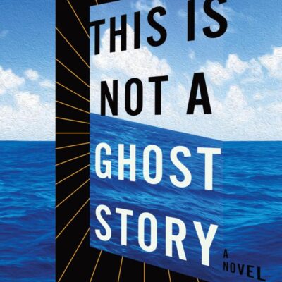 This Is Not a Ghost Story: A Novel