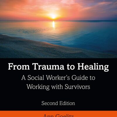 FROM TRAUMA TO HEALING: A Social Worker's Guide to Working with Survivors