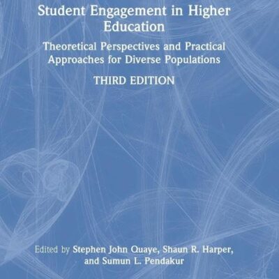 STUDENT ENGAGEMENT IN HIGHER EDUCATION: THEORETICAL PERSPECTIVES AND PRACTICAL APPROACHES FOR DIVERSE POPULATIONS, 3RD EDITION