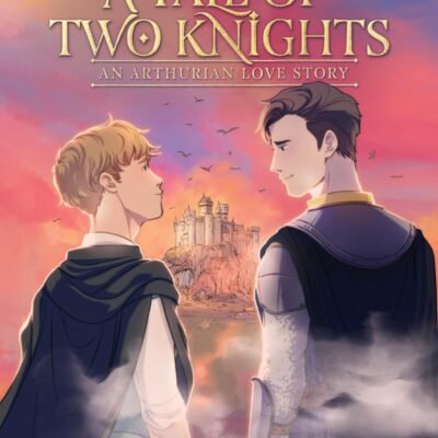 Tristan And Lancelot: A Tale Of Two Knights: A Tale of Two Knights; An Arthurian Love Story