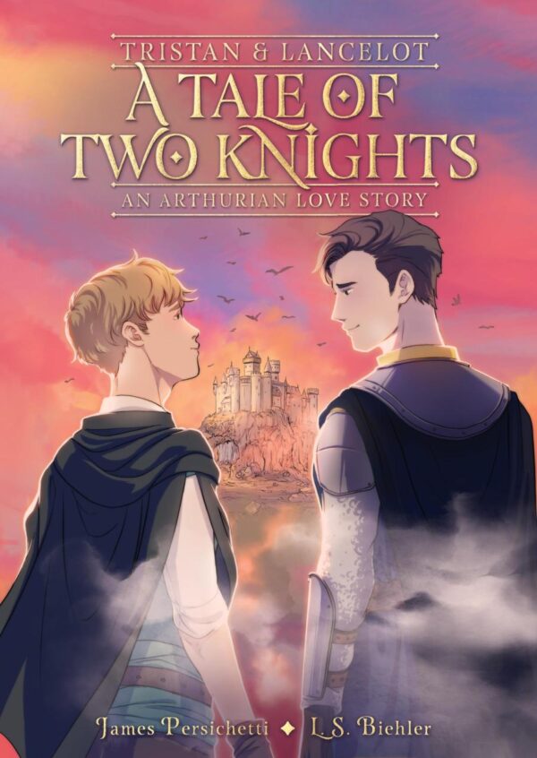 Tristan And Lancelot: A Tale Of Two Knights: A Tale of Two Knights; An Arthurian Love Story