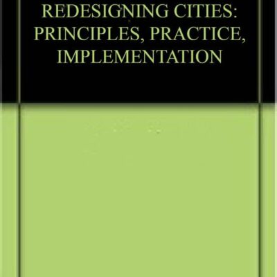 REDESIGNING CITIES: PRINCIPLES, PRACTICE, IMPLEMENTATION