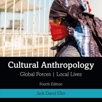 CULTURAL ANTHROPOLOGY: GLOBAL FORCES, LOCAL LIVES