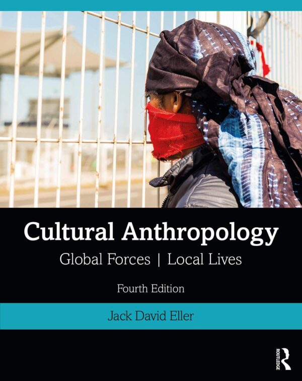 CULTURAL ANTHROPOLOGY: GLOBAL FORCES, LOCAL LIVES