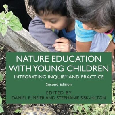 NATURE EDUCATION WITH YOUNG CHILDREN : INTEGRATING INQUIRY AND PRACTICE, 2ND EDITION