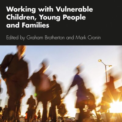 WORKING WITH VULNERABLE CHILDREN, YOUNG PEOPLE AND FAMILIES, 2ND EDITION