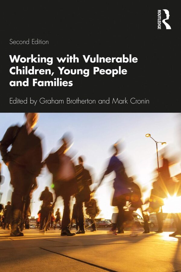 WORKING WITH VULNERABLE CHILDREN, YOUNG PEOPLE AND FAMILIES, 2ND EDITION