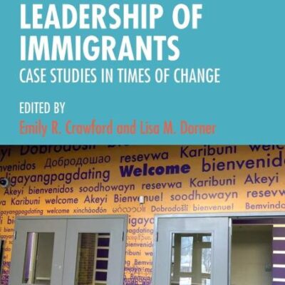 EDUCATIONAL LEADERSHIP OF IMMIGRANTS : CASE STUDIES IN TIMES OF CHANGE, 1ST EDITION