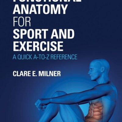 FUNCTIONAL ANATOMY FOR SPORT AND EXERCISE : A QUICK A-TO-Z REFERENCE, 2ND EDITION