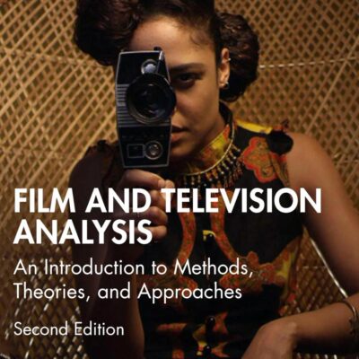 Film and Television Analysis: An Introduction to Methods, Theories, and Approaches