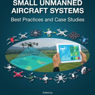 APPLICATIONS OF SMALL UNMANNED AIRCRAFT SYSTEMS : BEST PRACTICES AND CASE STUDIES, 1ST EDITION