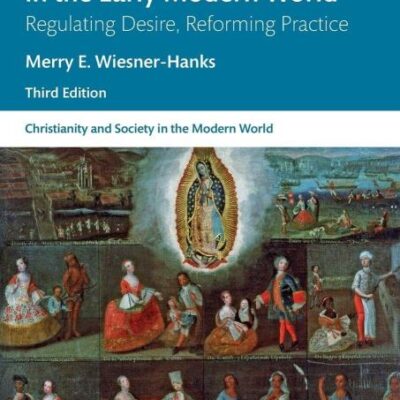 CHRISTIANITY AND SEXUALITY IN THE EARLY MODERN WORLD : REGULATING DESIRE, REFORMING PRACTICE, 3RD EDITION