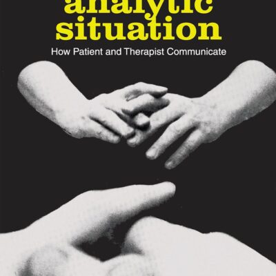 The Analytic Situation: How Patient and Therapist Communicate
