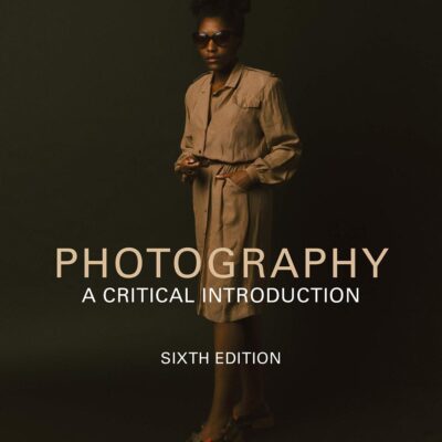Photography A Critical Introduction 6Ed (Pb 2022)