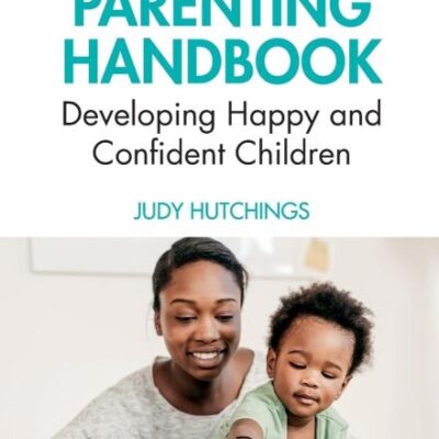 POSITIVE PARENTING HANDBOOK: DEVELOPING HAPPY AND CONFIDENT CHILDREN, 1ST EDITION