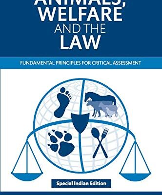ANIMAL, WELFARE AND THE LAW : FUNDAMENTAL PRINCIPLES FOR CRITICAL ASSESSMENT