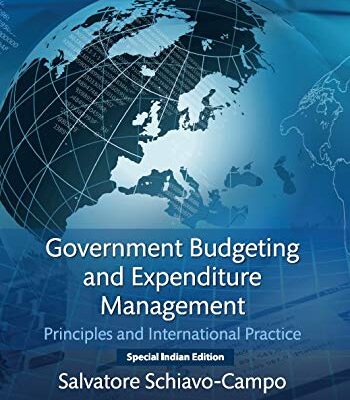 GOVERNMENT BUDGETING AND EXPENDITURE MANAGEMENT: PRINCIPLES AND INTERNATIONAL PRACTICE