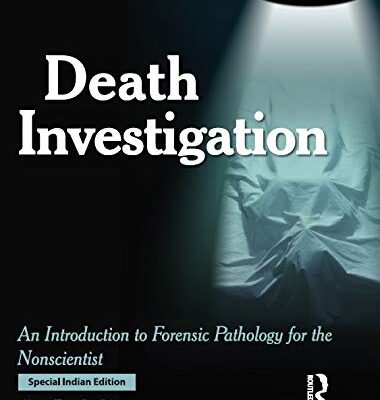 DEATH INVESTIGATION : AN INTRODUCTION TO FORENSIC PATHOLOGY FOR THE NONSCIENTIST