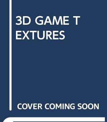 3D GAME TEXTURES: CREATE PROFESSIONAL GAME ART USING PHOTOSHOP 4TH EDITION