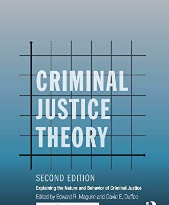 CRIMINAL JUSTICE THEORY: EXPLAINING THE NATURE AND BEHAVIOR OF CRIMINAL JUSTICE, 2ND EDITION