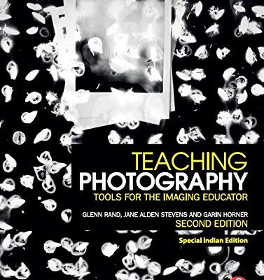 TEACHING PHOTOGRAPHY TOOLS FOR THE IMAGING EDUCATOR 2ND EDITION.
