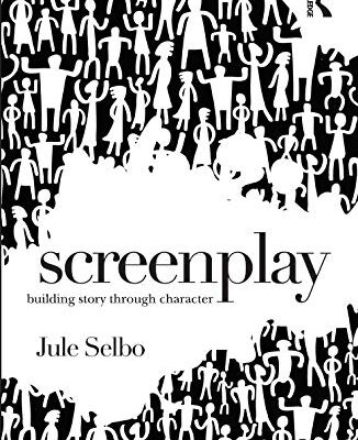 SCREENPLAY: BUILDING STORY THROUGH CHARACTER