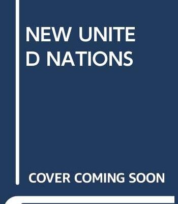 NEW UNITED NATIONS: INTERNATIONAL ORGANIZATION IN THE TWENTY-FIRST CENTURY